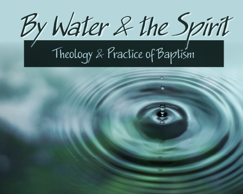 Featured image for “By Water & the Spirit”